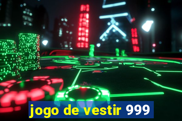 jogo de vestir 999